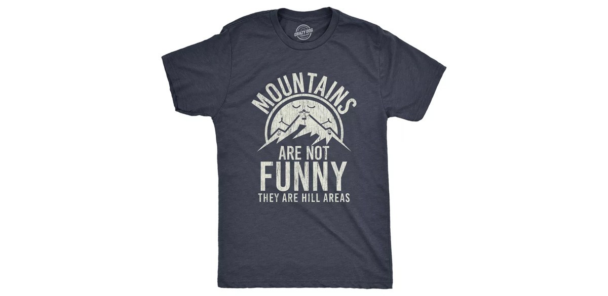 Mens Mountains Are Not Funny They Are Hill Areas T Shirt