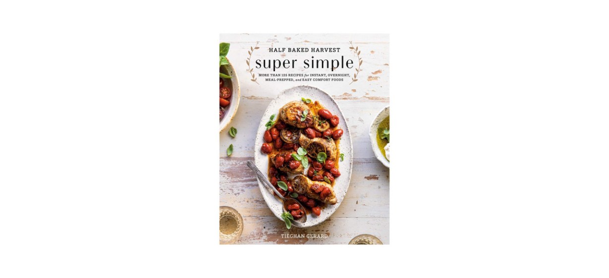Best Half Baked Harvest Super Simple Cookbook by Tieghan Gerard
